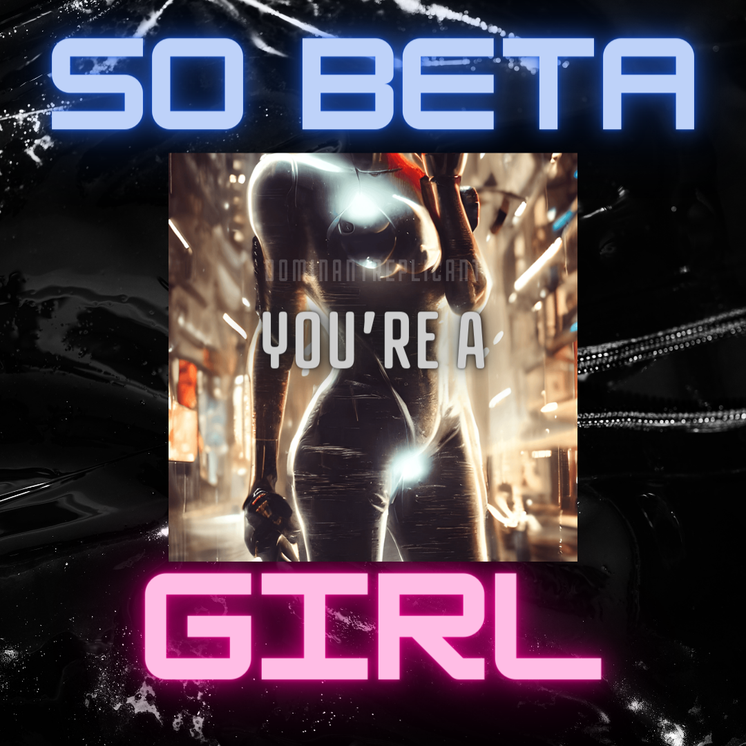 So beta you're a girl