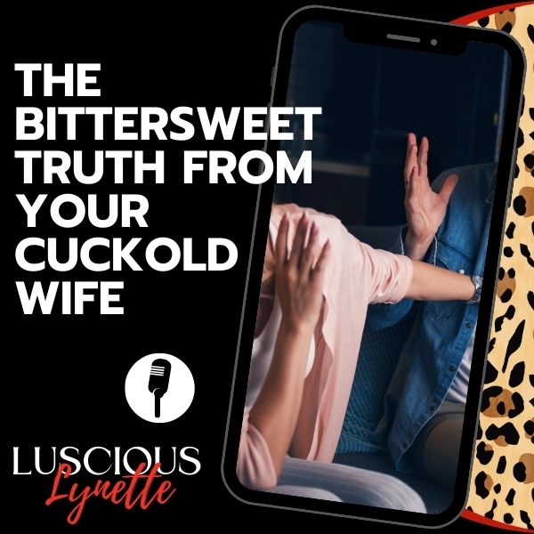 Bittersweet Truth From Your Cuckold Wife