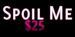 Spoil My ass with $25.00