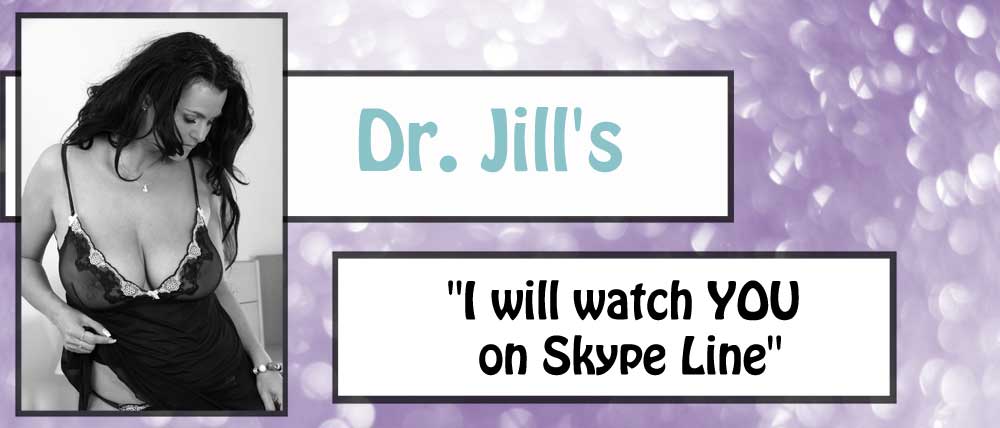 Dr Jill will watch you masturbate on Skype